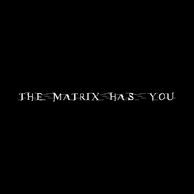 The Matrix Has You by My Geeky Tees - T-Shirt Designs