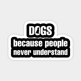 Dogs Because People Never Understand Magnet