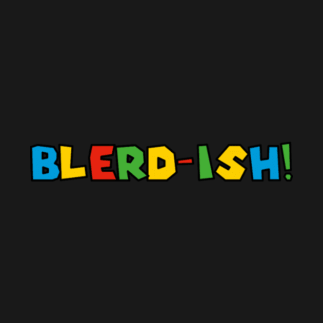 Blerd-ish ( super blerd world) by Blerd.ish