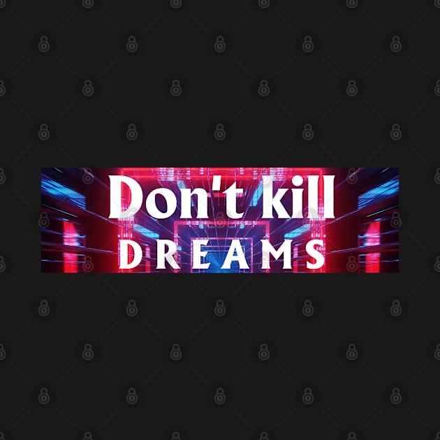 Don't kill Dreams by hcreativeart