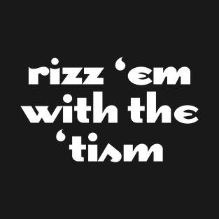 Rizz 'Em With The 'Tism T-Shirt