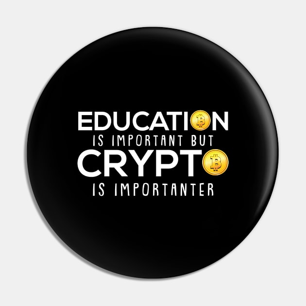 Education is Important But Crypto is Importanter Bitcoin Pin by Riffize