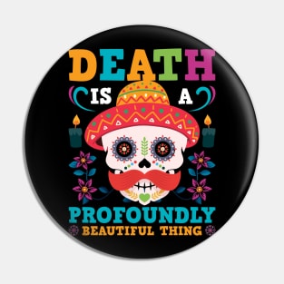 Death Is A Profoundly Beautiful Thing Pin