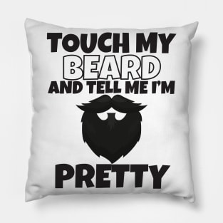 Touch My Beard And Tell Me I'm Pretty Pillow