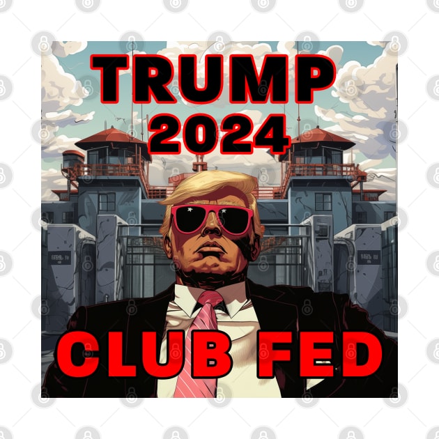 Trump 2024 Club Fed by Dysfunctional Tee Shop