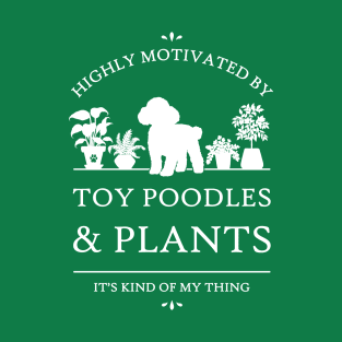 Highly Motivated by Toy Poodles and Plants T-Shirt