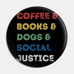 Books And Coffee And Dogs And Social Justice Pin