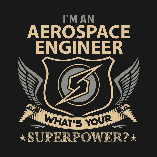 Aerospace Engineer T Shirt - Superpower Gift Item Tee by Cosimiaart