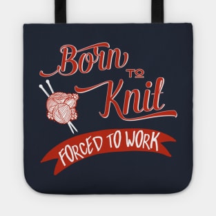 Born to knit, forced to work - knitting craft knitwear knitter Tote
