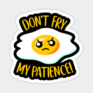 Don't Fry My Patience! - Funny Fried Kawaii Egg w/ Attitude Magnet