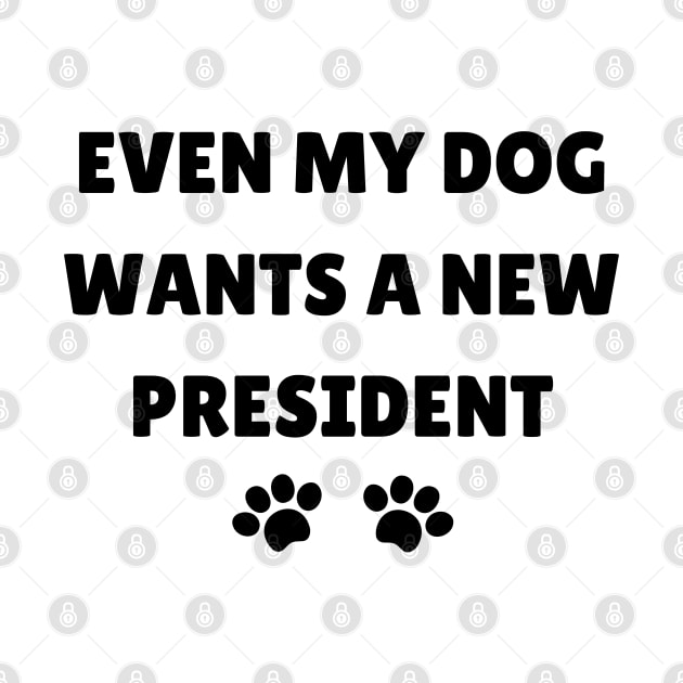 Even My Dog Wants A New President by mdr design