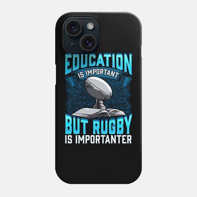 Education Is Important But Rugby Is Importanter Phone Case by theperfectpresents