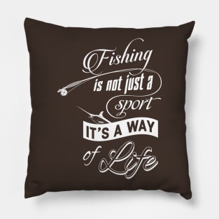 Fishing Is Not Just a Sport It's a Way of Life Pillow