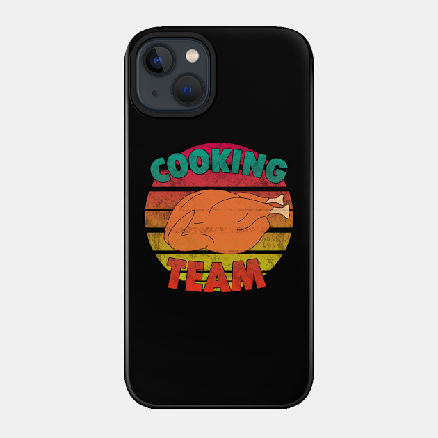 Thanksgiving - Cooking team - Thanksgiving - Phone Case