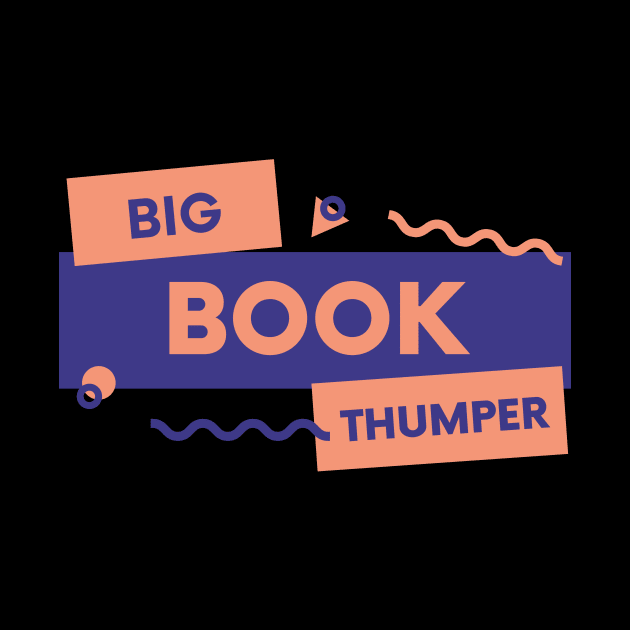 Big Book Thumper  - Sobriety Program Twelve Steps by RecoveryTees