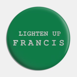 Lighten Up Francis Pin