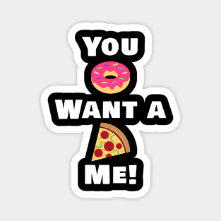 You Donut want a pizza me! Magnet