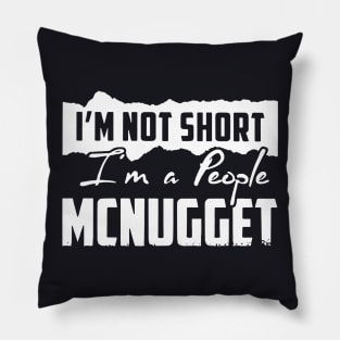 Im Not Short I A People Mcnugget Wife Pillow