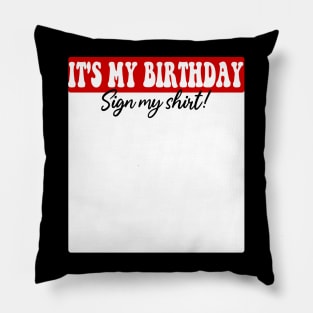 It's My Birthday Sign My Shirt Pillow