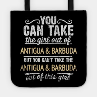 You Can Take The Girl Out Of Antigua & Barbuda But You Cant Take The Antigua & Barbuda Out Of The Girl Design - Gift for Antiguan & Barbudan With Antigua & Barbuda Roots Tote