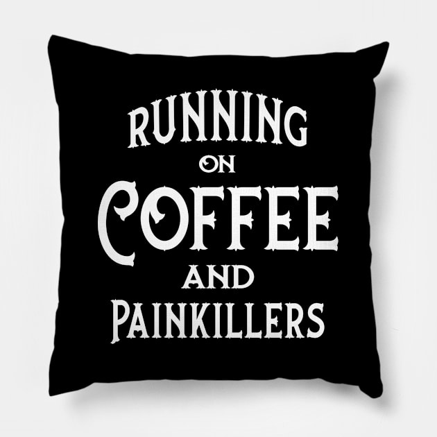 Running on Coffee and Painkillers Cheeky Witch® Pillow by Cheeky Witch