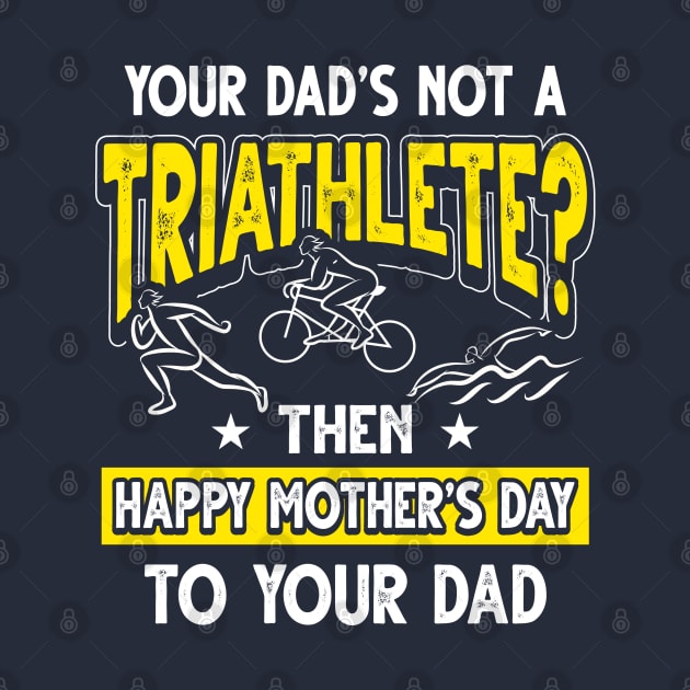 Funny Saying Triathlete Dad Father's Day Gift by Gold Wings Tees
