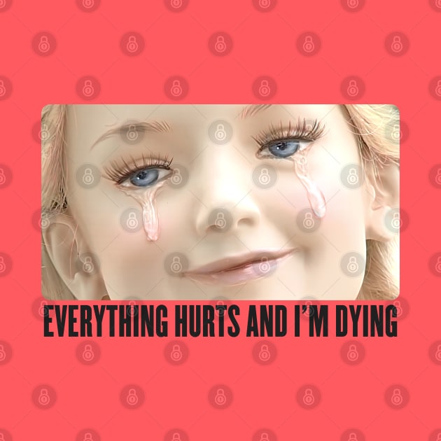 Everything Hurts And I'm Dying by DankFutura