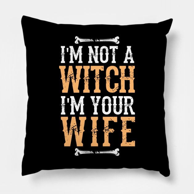 I'm Not A Witch I'm Your Wife -  Fun Halloween Gift Happy Halloween Costumes Trick Or Treat Scary Gift Pillow by Curryart