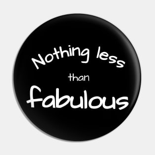 Nothing less than fabulous Pin