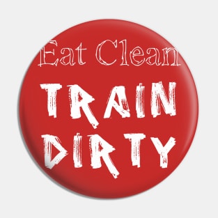 Eat Clean Train Dirty Pin