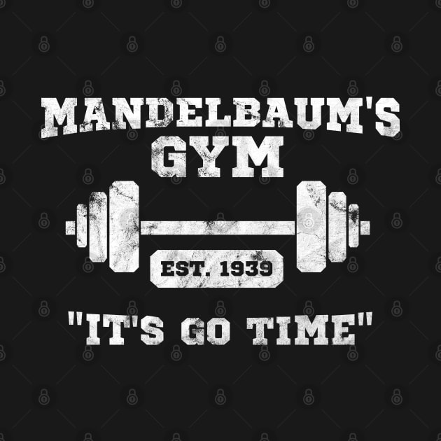 Mandelbaum's Gym - It's Go Time! by tvshirts