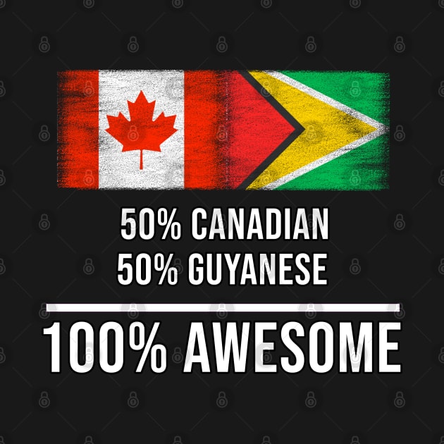 50% Canadian 50% Guyanese 100% Awesome - Gift for Guyanese Heritage From Guyana by Country Flags