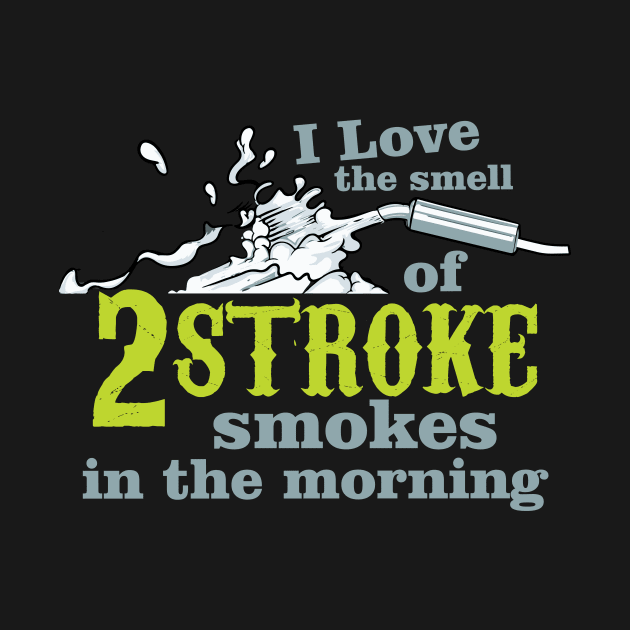 I Love 2 Stroke Smokes by Justore