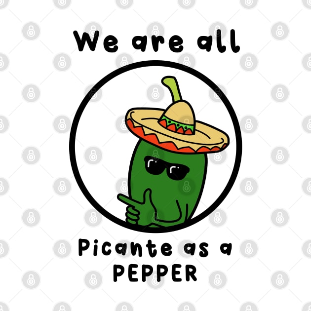 we are all picante as a pepper by Ariannakitana