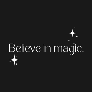 Believe in magic. T-Shirt