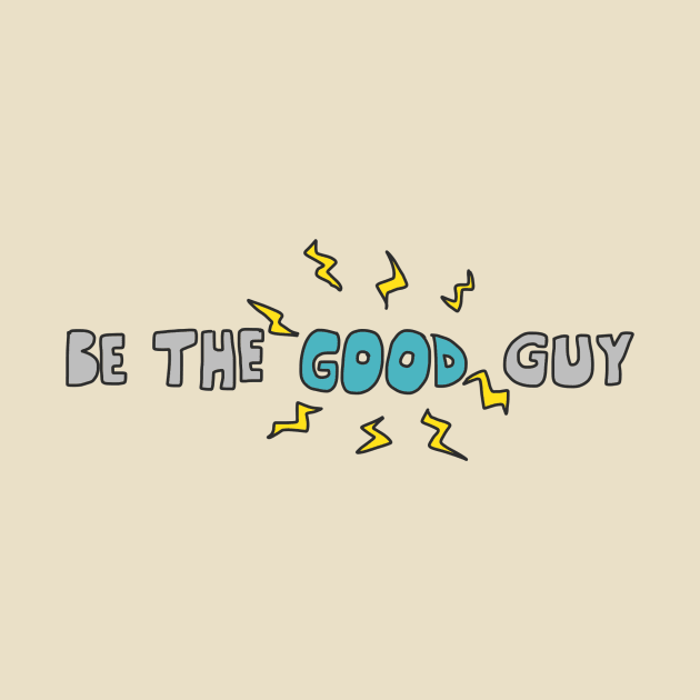 Be The Good Guy by sunshineandcompany