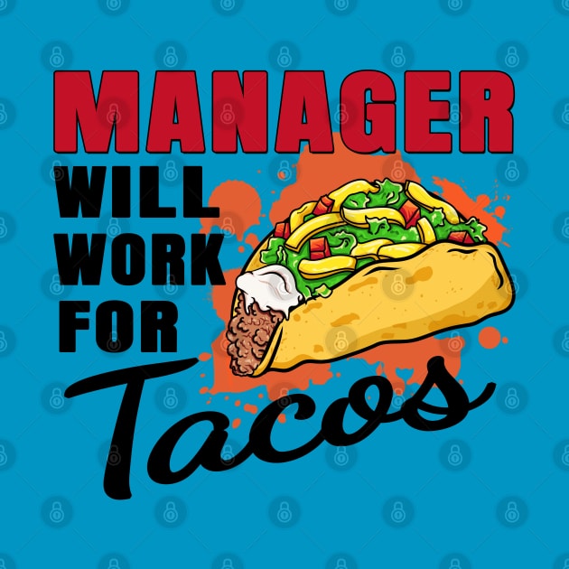 Manager Will Work For Tacos by jeric020290