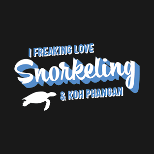 I Freaking Love Snorkeling & Koh Phangan T-Shirt