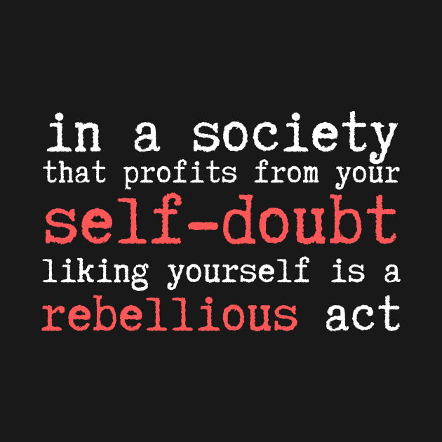 Wrong Society Self Doubt Love Yourself by Teewyld