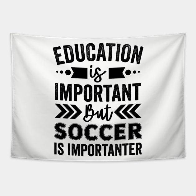 Education is Important But Soccer is Importanter Tapestry by Mad Art