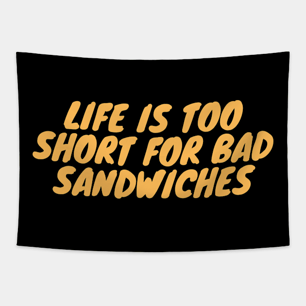 Life Is Too Short For Bad Sandwiches Tapestry by undrbolink