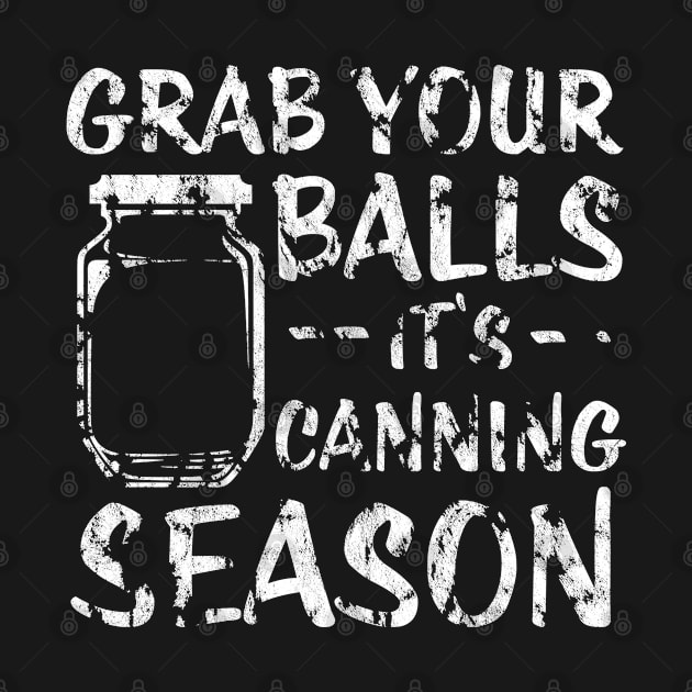 Grab Your Balls It's Canning Season Funny Jars by jkshirts