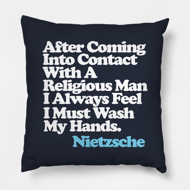 After Coming Into Contact With A Religious Man I Always Feel I Must Wash My Hands - Nietzsche Quote Pillow by DankFutura