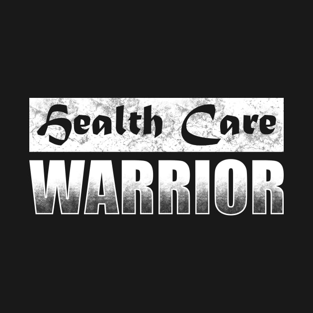 Health Care Warrior by TeeMaruf