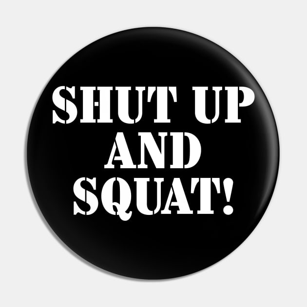 Shut Up and Squat! Pin by garbagetshirts