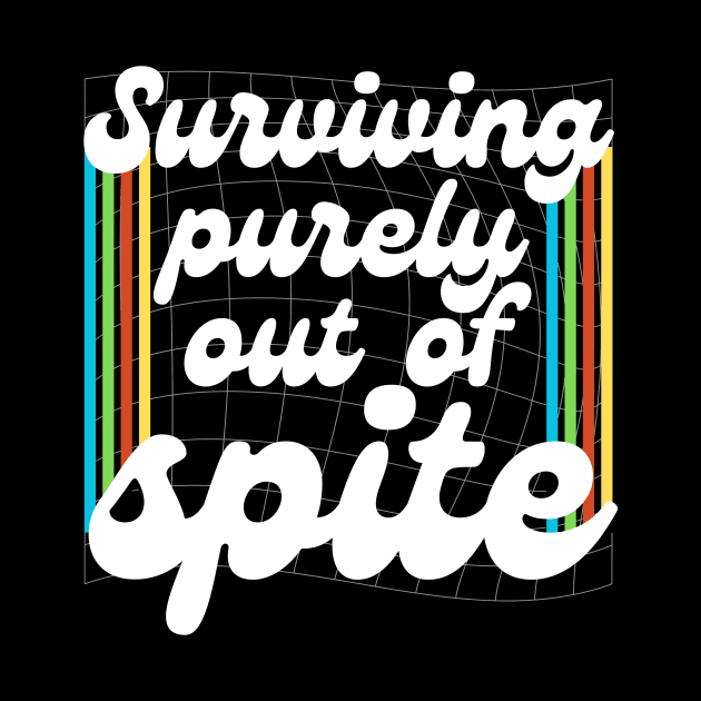 Surviving Purely Out Of Spite by Teewyld