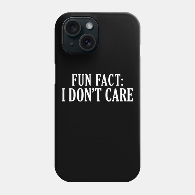 Fun Fact: I Don't Care Phone Case by giovanniiiii