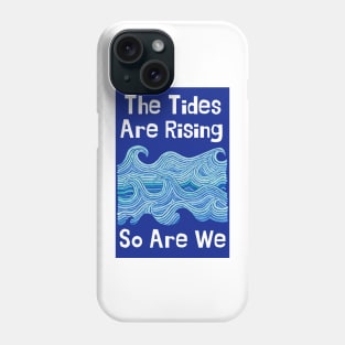 THE TIDES ARE RISING & SO ARE WE – Climate Change Message - Fight Global Warming Phone Case