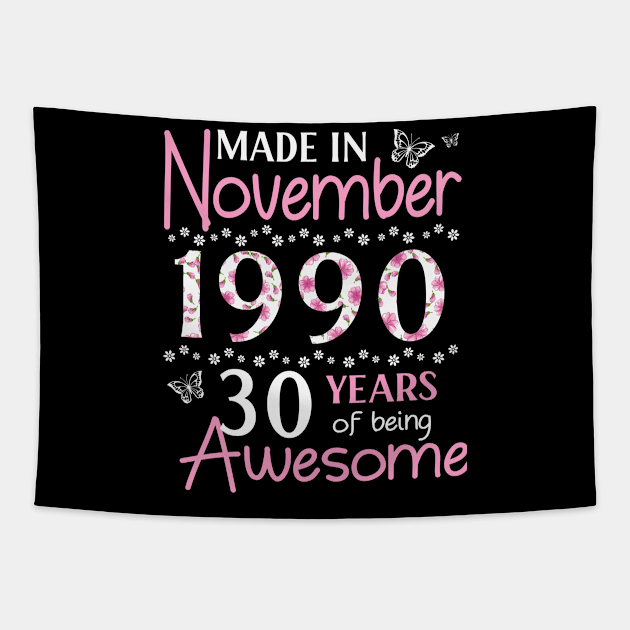 Made In November 1990 Happy Birthday 30 Years Of Being Awesome To Me You Mom Sister Wife Daughter Tapestry by Cowan79