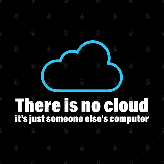 There Is No Cloud It's Just Someone Else's Computer, Funny Tech There Is No Cloud by bisho2412